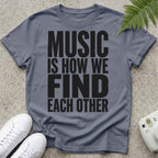 Music Is how we Find Each Other T-shirt