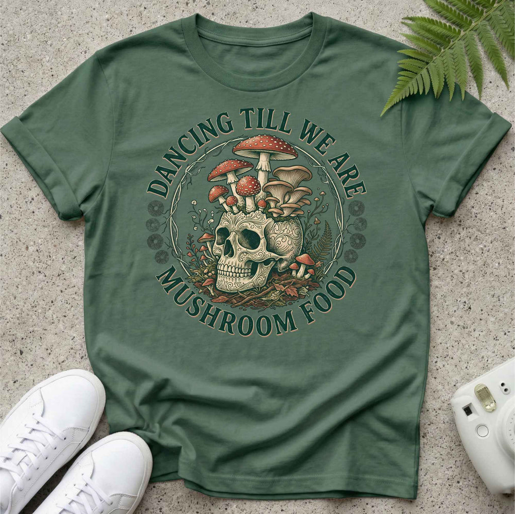 Dancing Till We Are Mushroom Food T-shirt