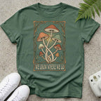 We Grow Where We Go T-shirt