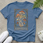 We Grow Where We Go T-shirt
