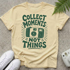 Collect Moments, Not Things T-shirt
