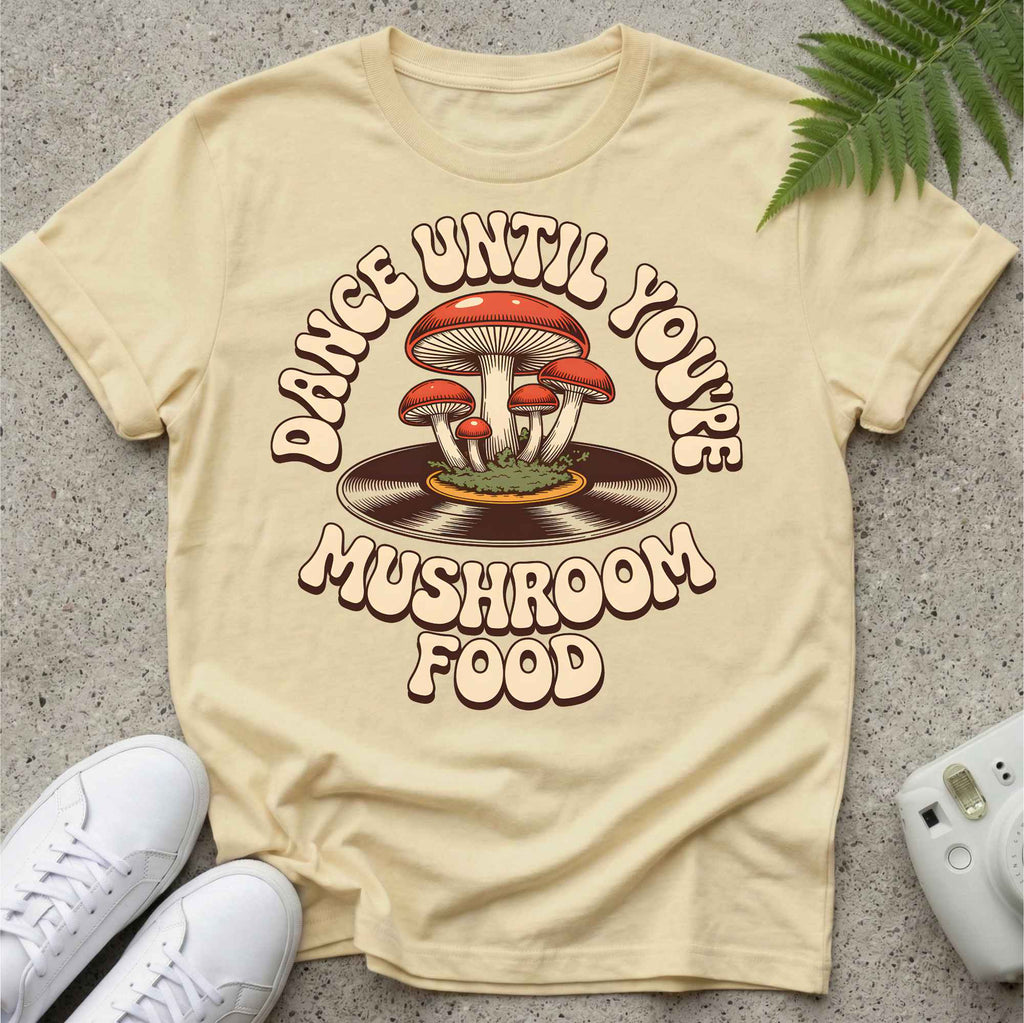 Dancing Till Mushroom Food T-shirt