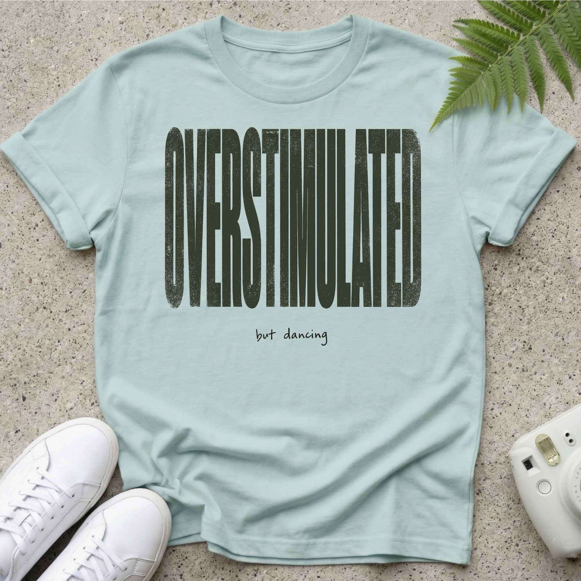 Overstimulated but Dancing T-shirt