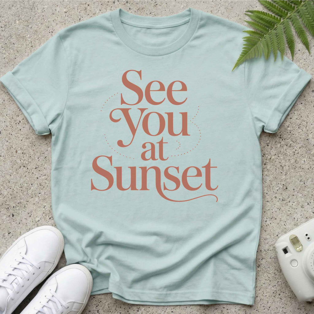 See you at sunset T-shirt