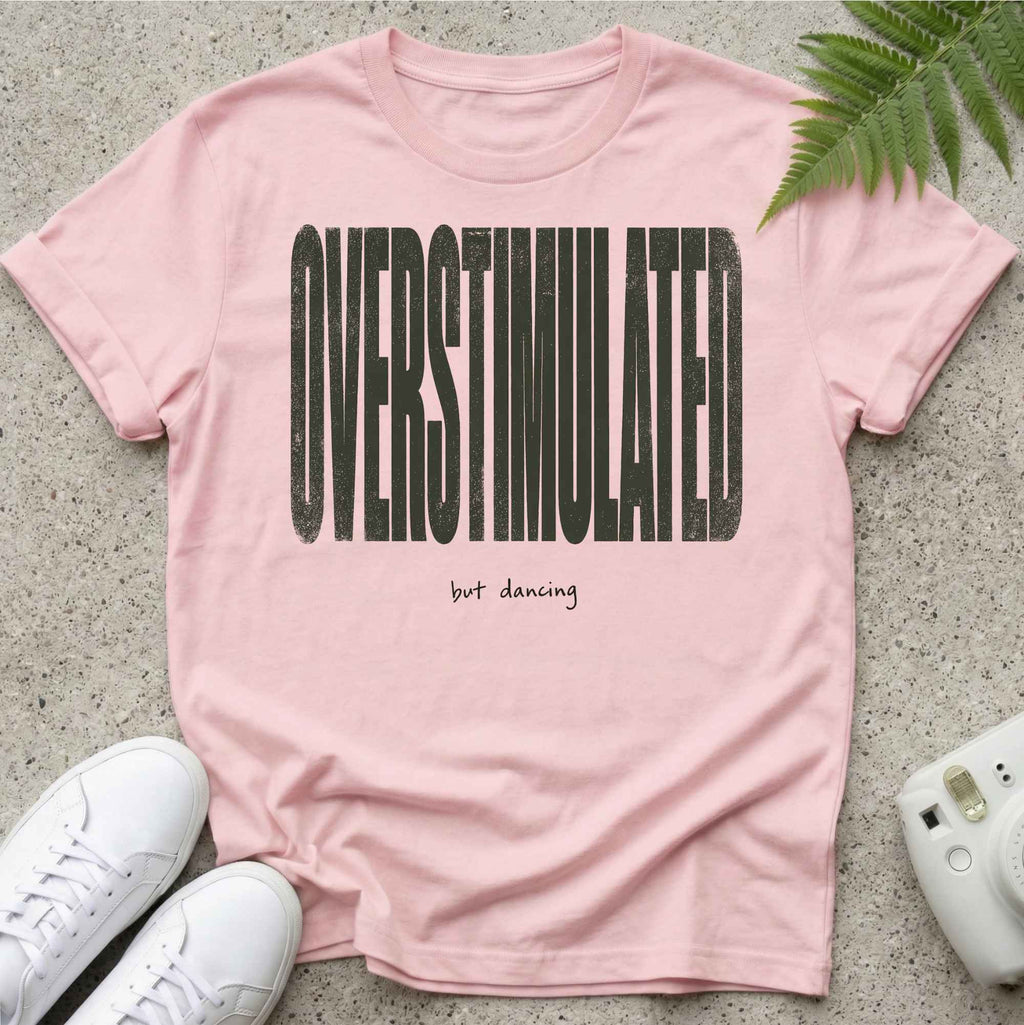 Overstimulated but Dancing T-shirt