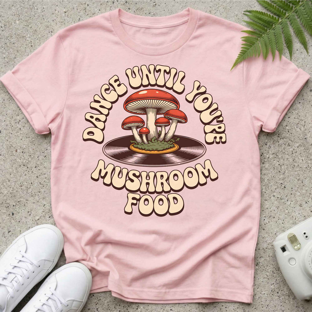 Dancing Till Mushroom Food T-shirt