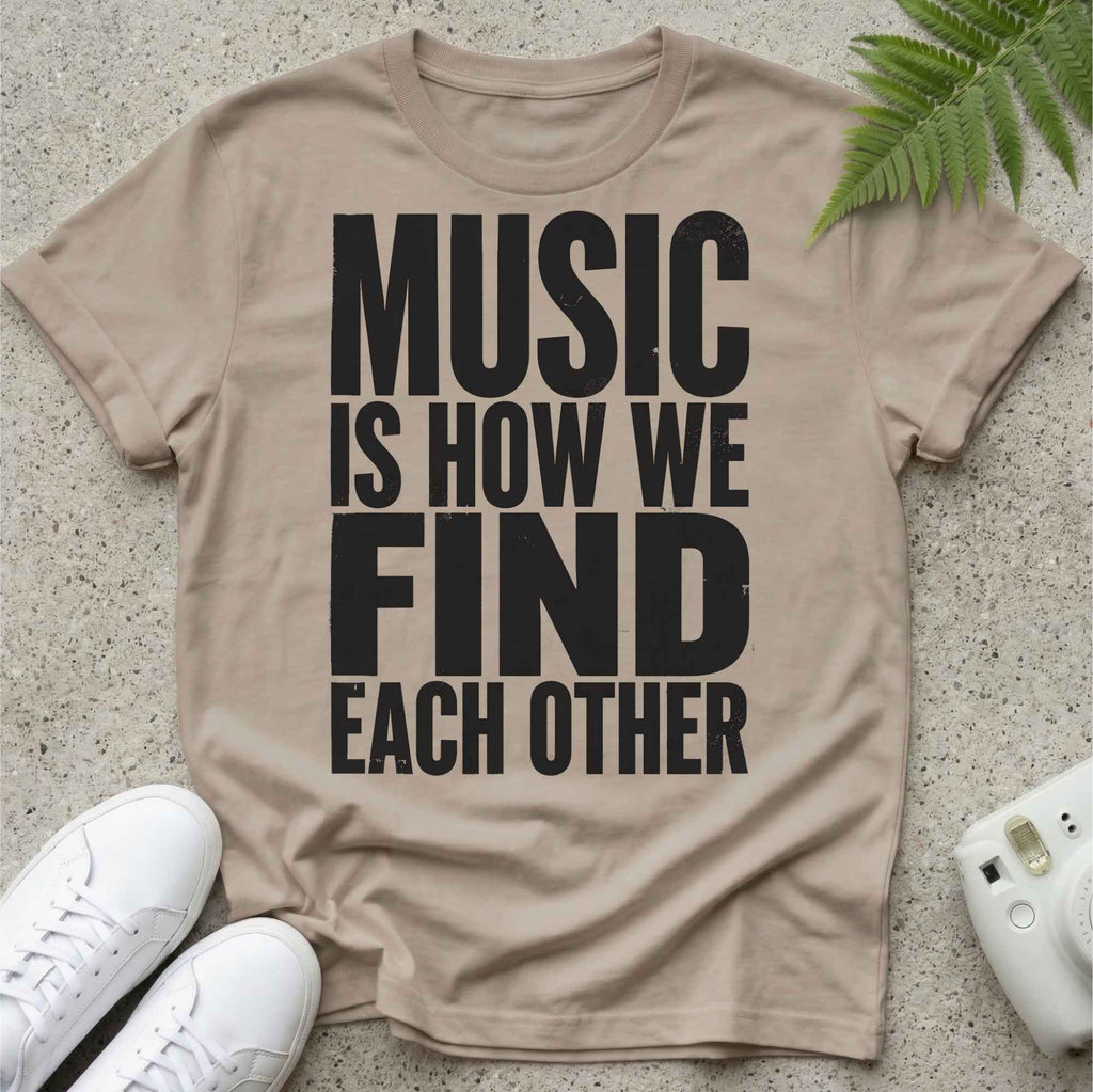 Music Is how we Find Each Other T-shirt