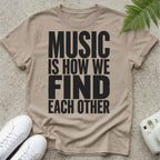 Music Is how we Find Each Other T-shirt