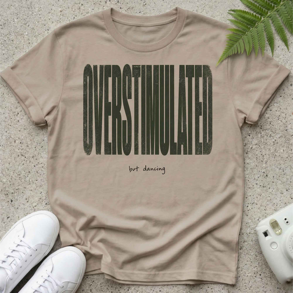 Overstimulated but Dancing T-shirt