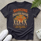 Dancing Untill Further Notice T-shirt