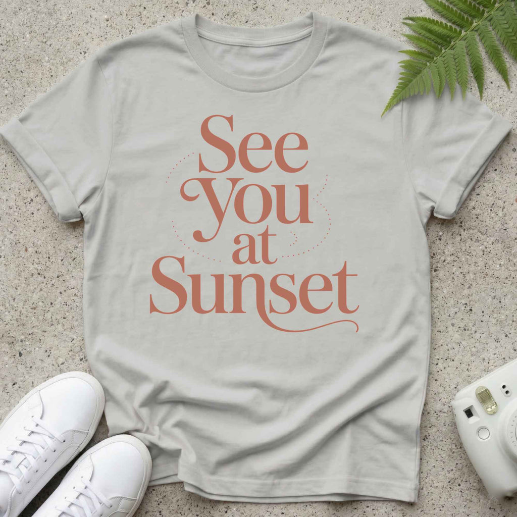 See you at sunset T-shirt