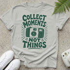 Collect Moments, Not Things T-shirt