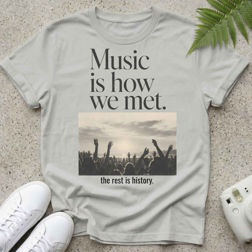 Music Is how we met T-shirt
