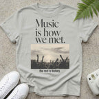 Music Is how we met T-shirt