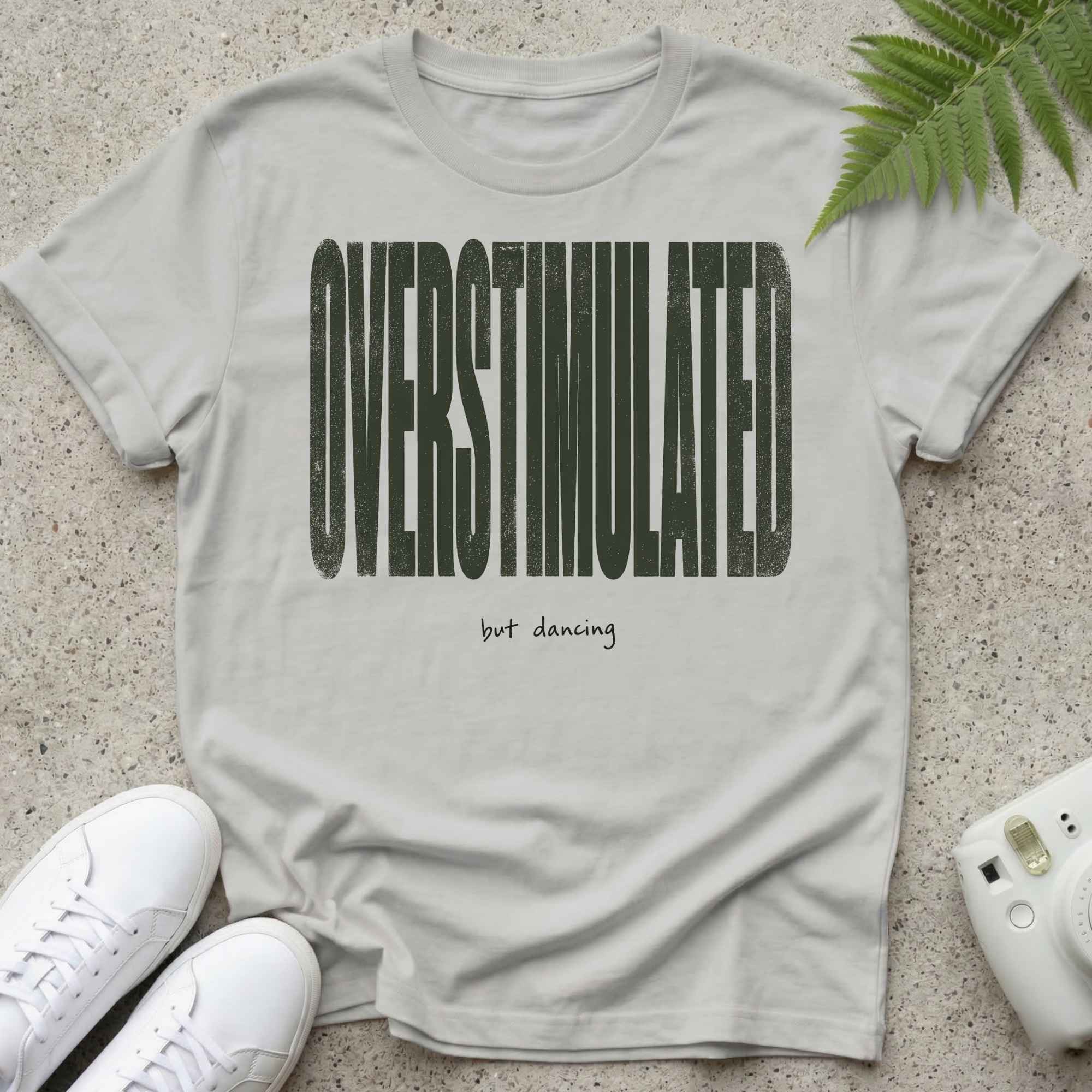 Overstimulated but Dancing T-shirt