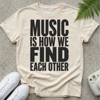Music Is how we Find Each Other T-shirt