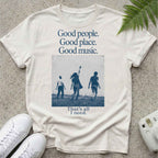 Good People, Good Music T-shirt