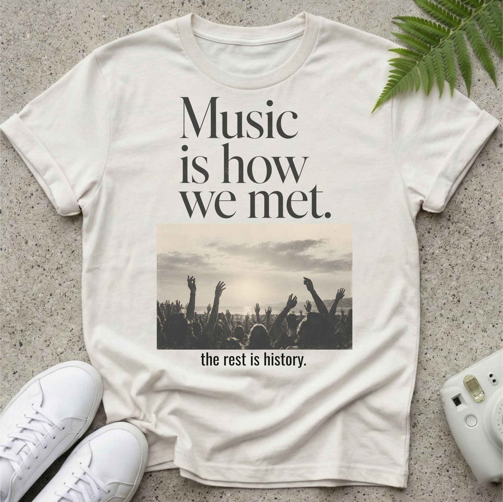 Music Is how we met T-shirt