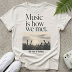 Music Is how we met T-shirt